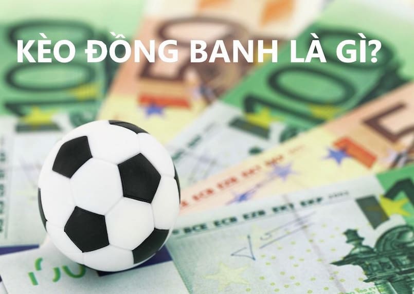 Kèo đồng banh là gì?