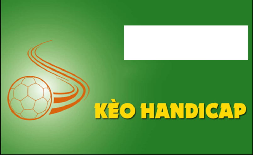 Khái niệm thuật ngữ kèo Handicap là gì?